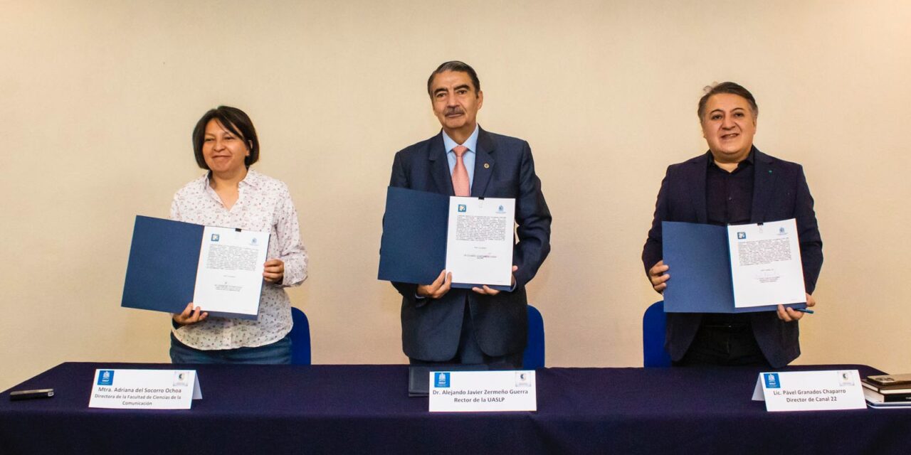 UASLP y Canal 22 firman convenio de colaboración para promover y desarrollar la labor de los medios públicos y universitarios
