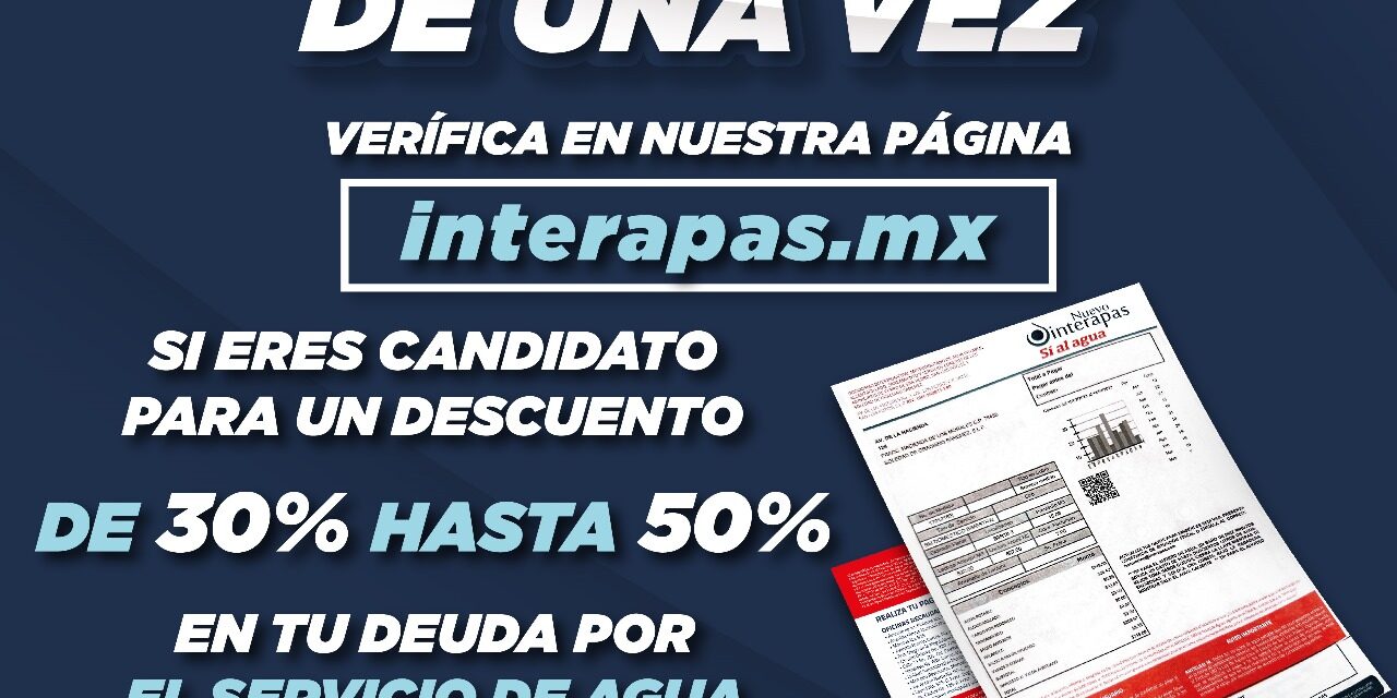 Interapas pone en marcha el programa de cartera vencida “Acaba tu deuda de una vez” para usuarios domésticos