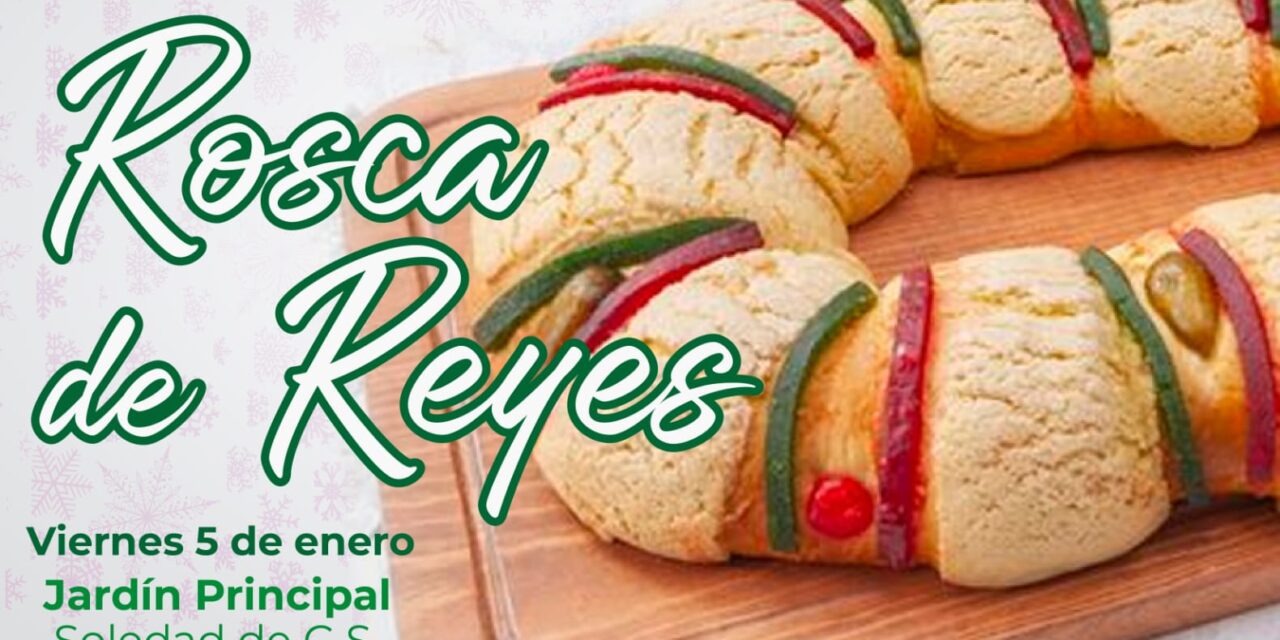 Alcaldesa soledense invita a la degustación de la Monumental Rosca de Reyes, este 5 de enero
