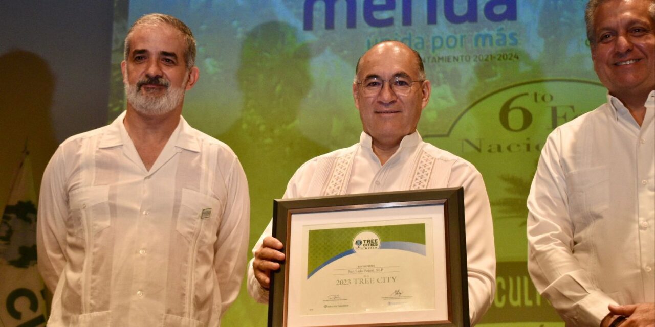 La ciudad de San Luis Potosí recibió el distintivo “Ciudad Árbol del Mundo”, en manos del Alcalde Enrique Galindo