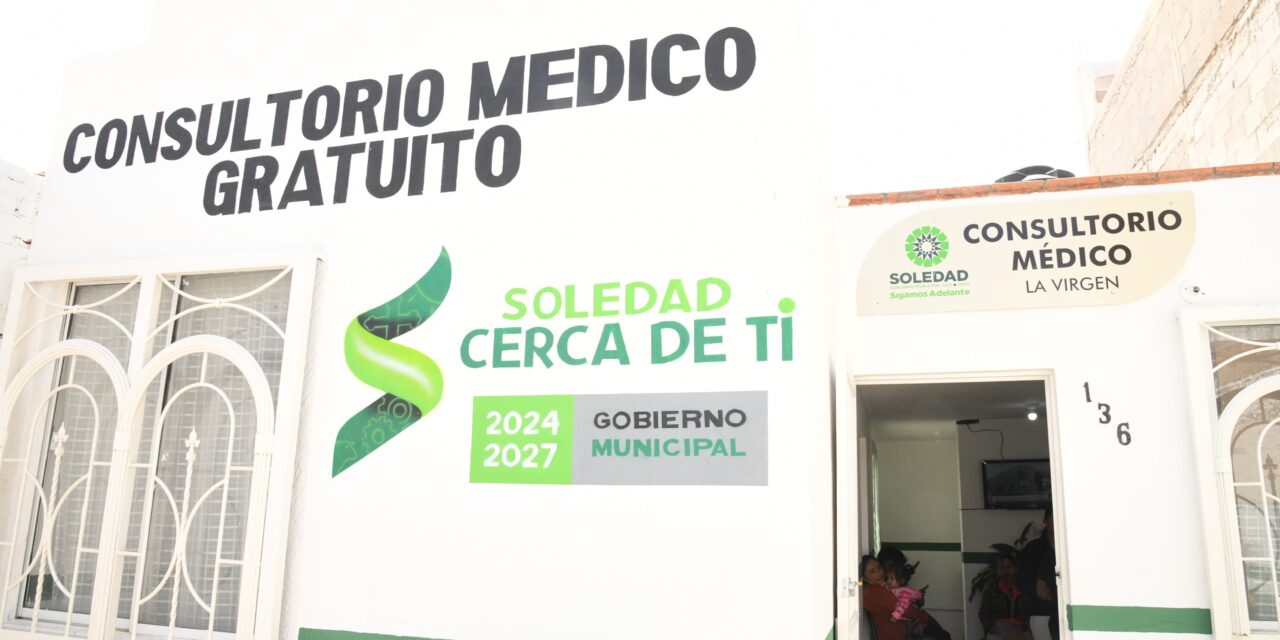 AYUNTAMIENTO DE SOLEDAD GARANTIZA SALUD GRATUITA CON SIETE CONSULTORIOS MÉDICOS